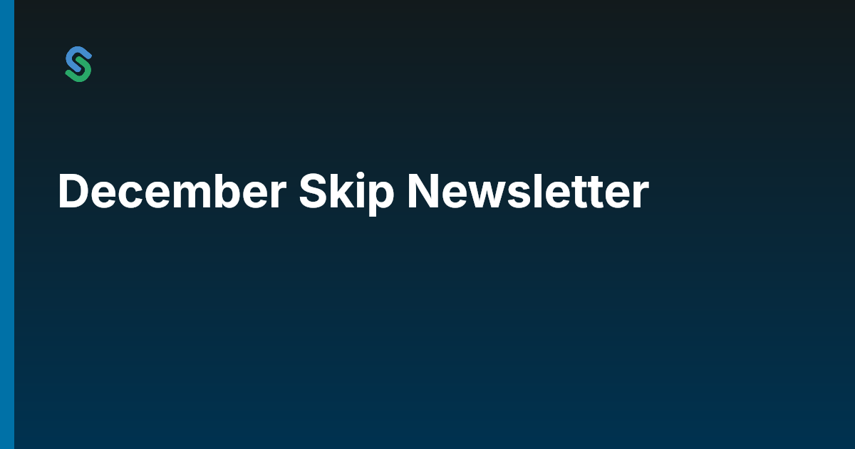 December Skip Newsletter | Skip
