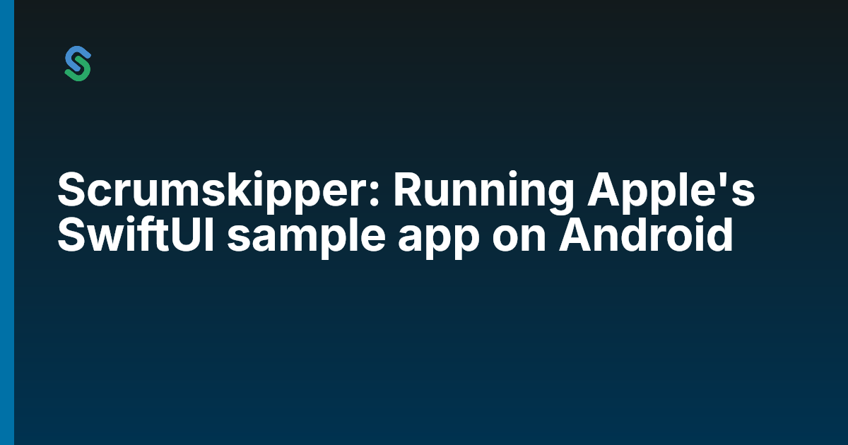 Scrumskipper: Running Apple's SwiftUI sample app on Android | Skip