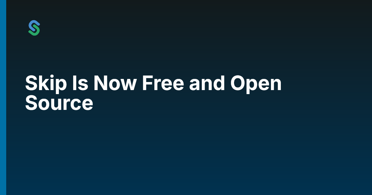 Skip Is Now Free and Open Source