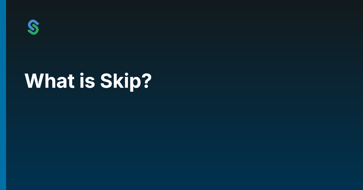 Skip Examples What is Skip? | Skip