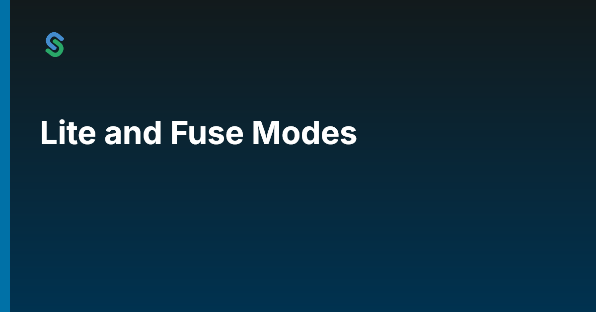 Lite and Fuse Modes