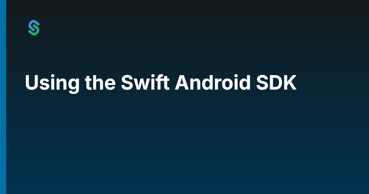 Using the Swift Android SDK | Skip